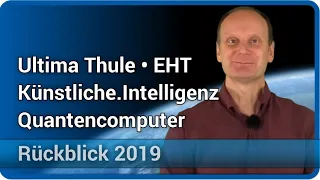 Rückblick 2019 • Ultima Thule • EHT • Künstliche Intelligenz • Quantencomputer | Josef M. Gaßner