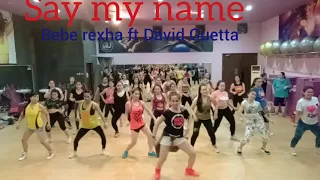 SAY MY NAME - BEBE REXHA ,DAVID GUETTA - ZUMBA FITNESS