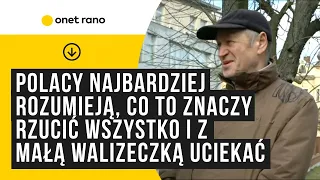 "Polacy najbardziej rozumieją, co to znaczy rzucić wszystko i z małą walizeczką uciekać"