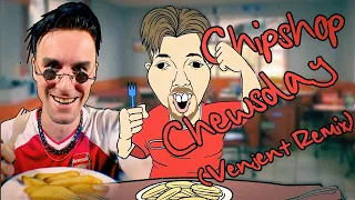Chipshop Chewsday (Venjent Remix)
