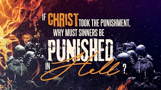 If Christ Took the Punishment for Sin, Why Must Sinners Be Punished in Hell?