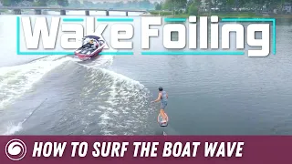 Wake Foiling | How to Surf the Boat Wave