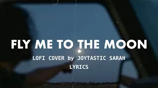 Fly Me To The Moon - lofi cover by Joytastic Sarah (Lyrics)