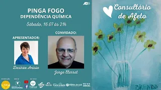 Pinga-Fogo: Dependência Química | Consultório de Afeto #17 - Jorge Elarrat e Desirée Anísia