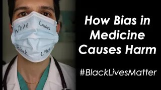 How Bias in Medicine Causes Harm #BlackLivesMatter