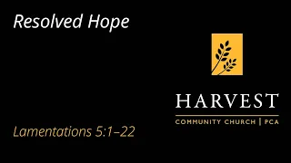 Sermon on Lamentations 5:1-22 - "Resolved Hope"