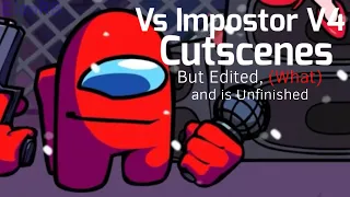 Vs Impostor V4 Cutscenes but i did some Unfuni Edits [Unfinished]