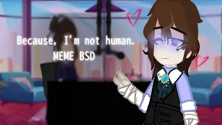 Because I'm not human | Dazai Meme