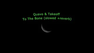 Quavo & Takeoff  - To The Bone(slowed +reverb)