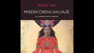 8 - Misericordia Salvaje - Mirabai Starr - La alfombra voladora de la práctica (Completa)