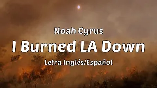 Noah Cyrus - I Burned LA Down (Letra Inglés/Español)