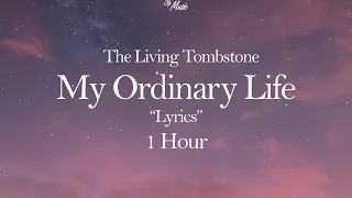 My Ordinary Life  ~  The Living Tombstone  🎵  "Lyrics"  ⏱ 1 hour
