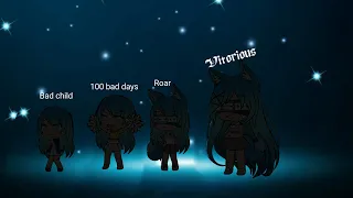 Bad child|| 100 Bad Days|| Roar|| victorious|| 4 in 1, oc's past (Glmv)       [outdated]