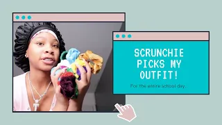 SCRUNCHIE PICKS OUT MY OUTFIT FOR THE DAY!