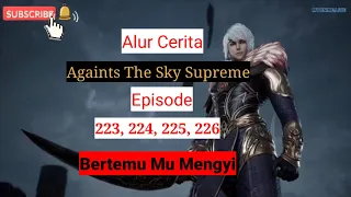 Againts The Sky Supreme ( ni thian zhizun ) Episode 223, 224, 225, 226 || Alur Cerita