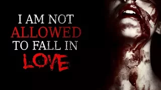 "I Am Not Allowed To Fall in Love" Creepypasta