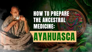 Shipibo Healer Explains How To Prepare The Ancestral Medicine: Ayahuasca