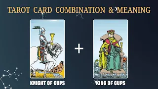 Knight of Cups & King of Cups 💡TAROT CARD COMBINATION AND MEANING