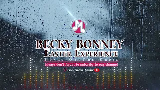 BECKY BONNEY Easter Experience (Songs of the Cross)