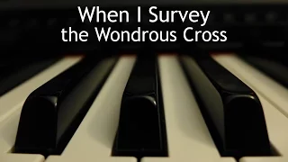 When I Survey the Wondrous Cross - piano instrumental hymn with lyrics