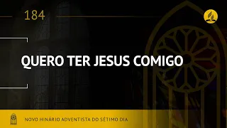 Novo Hinário Adventista • Hino 184 • Quero Ter Jesus Comigo • (Lyrics)