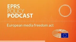 European media freedom act [Policy podcast]