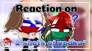 Reaction on the "two shots of vodka" || Countyhumans || Gacha Club