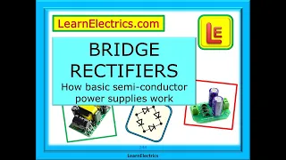 BRIDGE RECTIFIERS – HOW THEY WORK – WHAT IS A DIODE – SEMI-CONDUCTORS - CONVERT AC VOLTAGES INTO DC