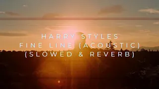 Harry Styles - Fine Line (Acoustic) (Slowed + Reverb)