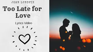 John Lundvik - Too Late for Love (lyrics video)