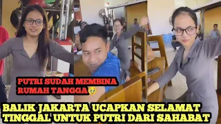 PUTRI SUDAH MEMBINA RUMAH TANGGA DISINI‼️ Momen Haru Sahabat Ucapkan Dadah Ke Putri 🤫