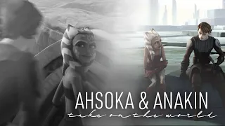 Ahsoka & Anakin || Take On The World