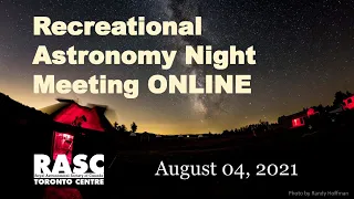 Recreational Astronomy Night Meeting, August 04,  2021  ONLINE