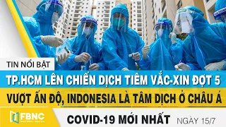 Tin tức Covid-19 mới nhất hôm nay 15/7 |. Dich Virus Corona Việt Nam hôm nay | FBNC