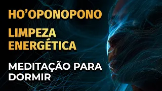 MEDITAÇÃO PARA DORMIR + HO'OPONOPONO PARA LIMPEZA ENERGÉTICA