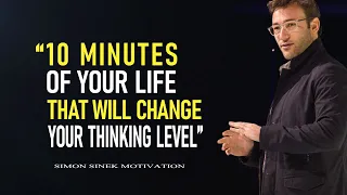 Simon Sinek's 10 Minutes Of Your Life That Will Change Your Thinking level | MOTIVATION VIDEO