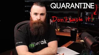 don't waste your quarantine