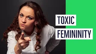 Toxic Femininity Examples - Yes It's Real!