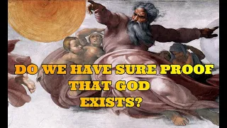 Do We Have Sure Proof That God Exists?