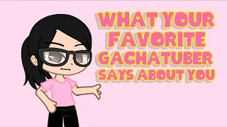 ~// What your favorite Gachatubers says about you // Inspired // Gacha Club // iCherry //~ (Joke)
