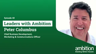 Peter Columbus - Chief BD, Marketing & Communications Officer | Leaders with Ambition Ep. 49