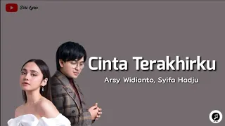 Arsy Widianto, Syifa Hadju ~ Cinta Terakhirku (lirik)