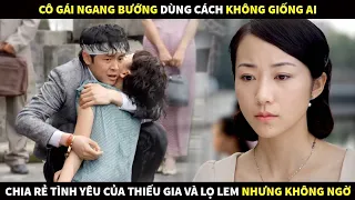 Cô gái ngang bướng dùng cách không giống ai chia rẻ tình yêu của Thiếu Gia và Lọ Lem và cái kết