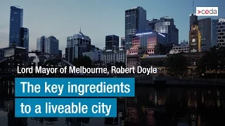The key ingredients to a liveable city - Lord Mayor of Melbourne Robert Doyle