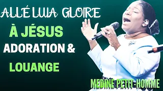 ALLÉLUIA GLOIRE || ADORATION & LOUANGE||  MEDINE PETIT -HOMME  🙏🙌🙏🙌🎵🎤