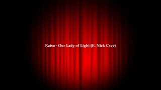 Ratso - Our Lady of Light (ft. Nick Cave)