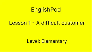 EnglishPod 1 - Elementary - Difficult Customer