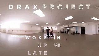 Drax Project  - Woke Up Late in VR