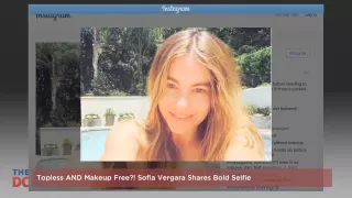 Topless and Makeup Free? Sofia Vergara Shares Bold Selfie