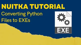 Nuitka Tutorial - Creating Python Exes for Distribution